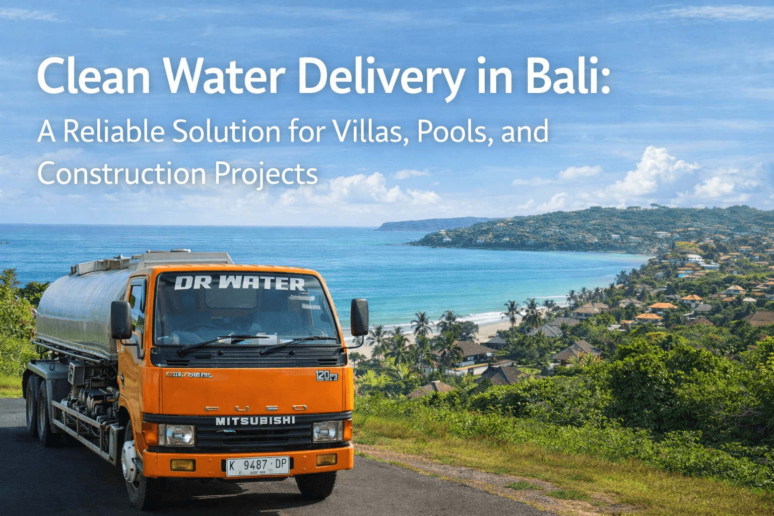 Clean Water Delivery in Bali: A Reliable Solution for Villas, Pools, and Construction Projects